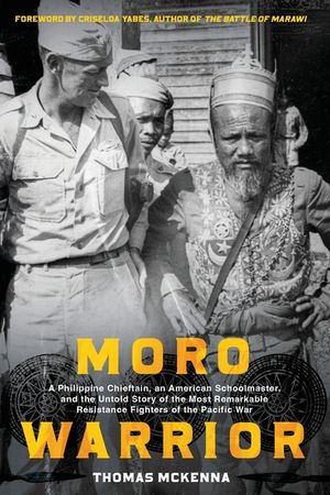 Moro Warrior: A Philippine Chieftain, an American Schoolmaster, and The Untold Story of the Most Remarkable Resistance Fighters of W image number 0