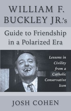 William F. Buckley Jr.'s Guide to Friendship in a Polarized Era: Lessons in Civility from a Catholic Conservative Icon image number 0
