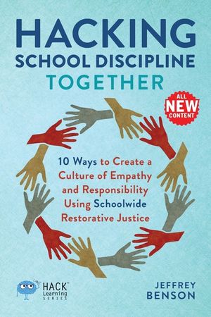 Hacking School Discipline Together: 10 Ways to Create a Culture of Empathy and Responsibility Using Schoolwide Restorative Justice image number 0