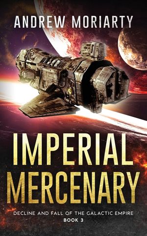 Imperial Mercenary: Decline and Fall of the Galactic Empire Book 3 image number 0