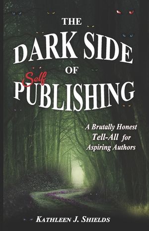 The Dark Side of Publishing: A Brutally Honest Tell-All for Aspiring Authors image number 0
