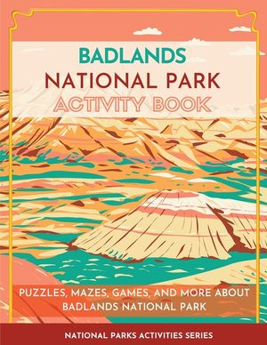 Badlands National Park Activity Book: Puzzles, Mazes, Games, and More About Badlands National Park image number 0