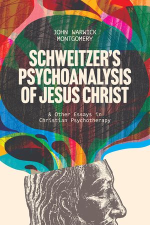 Schweitzer's Psychoanalysis of Jesus Christ: & Other Essays in Christian Psychotherapy image number 0
