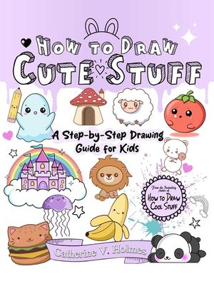 How to Draw Cute Stuff: A Step-By-Step Drawing Guide for Kids image number 0