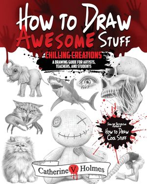 How to Draw Awesome Stuff: Chilling Creations: A Drawing Guide for Artists, Teachers and Students image number 0