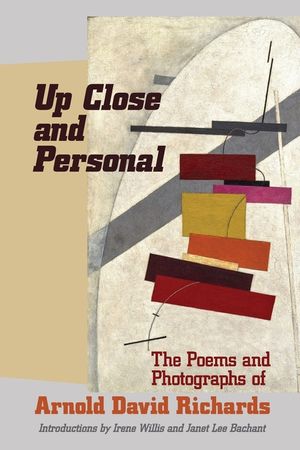 Up Close and Personal: The Poems and Photographs of Arnold David Richards image number 0