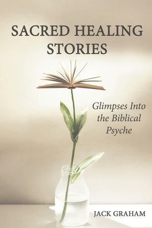 Sacred Healing Stories: Glimpses Into the Biblical Psyche image number 0