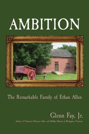Ambition: The Remarkable Family of Ethan Allen image number 0