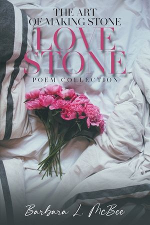The Art of Making Stone Love Stone: Poem Collection image number 0