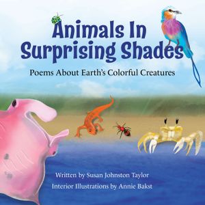Animals in Surprising Shades: Poems about Earth's Colorful Creatures image number 0