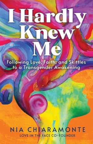 I Hardly Knew Me: Following Love, Faith, and Skittles to a Transgender Awakening image number 0
