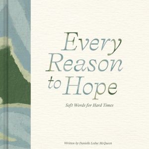 Every Reason to Hope: Soft Words for Hard Times image number 0