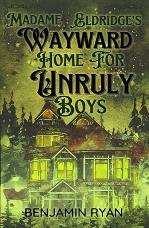 Madame Eldridge's Wayward Home for Unruly Boys image number 0