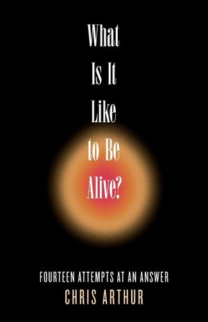 What Is It Like to be Alive?: Fourteen Attempts at an Answer image number 0