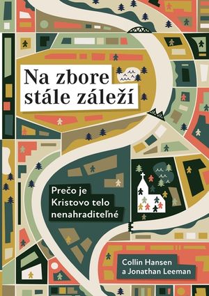 Na zbore st&aacute;le z&aacute;lez&iacute; (Rediscover Church) (Slovak): Why the Body of Christ Is Essential image number 0