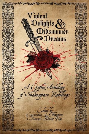 Violent Delights & Midsummer Dreams: A Gothic Anthology of Shakespeare Retellings image number 0