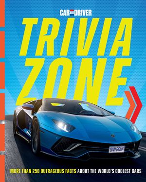 Car and Driver Trivia Zone: 180 Outrageous Facts about the World's Coolest Cars image number 0