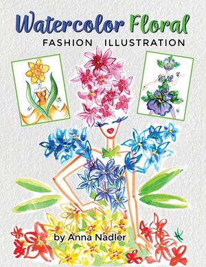 Watercolor Floral Fashion Illustration: How to Paint Whimsical Flower Figures with Step-by-Step Exercises image number 0