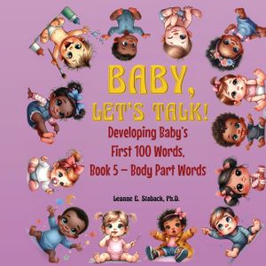 Baby, Let's Talk! Developing Baby's First 100 Words, Book 5: Book 5 - Body Part Words image number 0