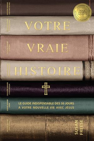 Votre vraie histoire: Le guide indispensable des 50 jours &agrave; votre nouvelle vie avec J&eacute;sus (Your True Story French Edition) image number 0