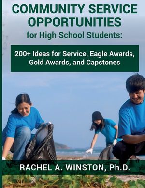 Community Service Opportunities for High School Students: 200+ Ideas for Service, Eagle Awards, Gold Awards, and Capstones image number 0
