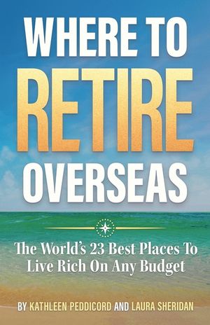 Where To Retire Overseas: The World's 23 Best Places To Live Rich On Any Budget image number 0
