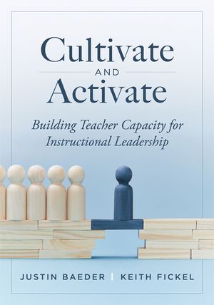 Cultivate and Activate: Building Teacher Capacity for Instructional Leadership (Develop Teacher Leadership to Guide Decisions That Improve Student Lea image number 0