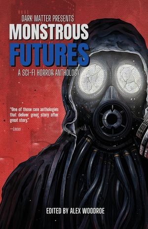 Dark Matter Presents Monstrous Futures: A Sci-Fi Horror Anthology image number 0