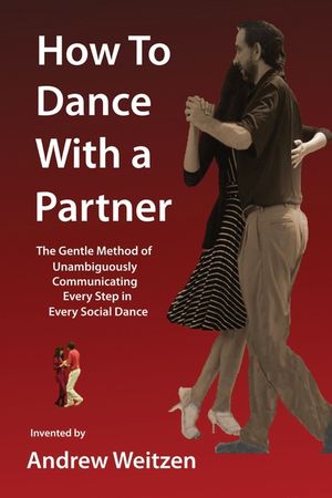 How to Dance with a Partner: The Gentle Method of Unambiguously Communicating Every Step in Every Social Dance image number 0
