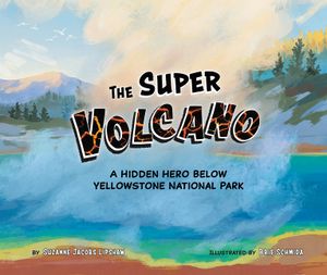 The Super Volcano: A Hidden Hero Below Yellowstone National Park image number 0