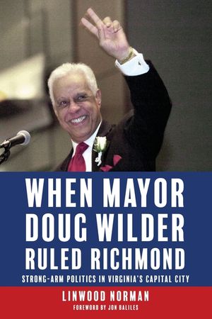 When Mayor Doug Wilder Ruled Richmond: Strong-Arm Politics in Virginia's Capital City image number 0