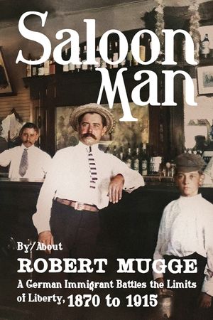 Saloon Man: A German Immigrant Battles the Limits of Liberty, 1870 to 1915 image number 0