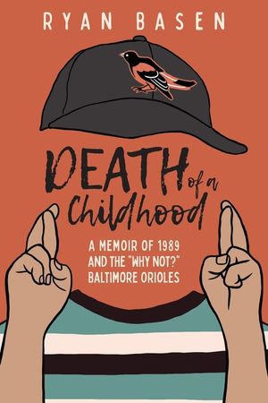 Death of a Childhood: A Memoir of 1989 and the "Why Not?" Baltimore Orioles image number 0