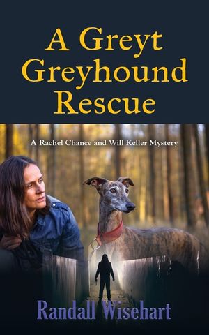 A Greyt Greyhound Rescue: A Rachel Chance and Will Keller Mystery image number 0