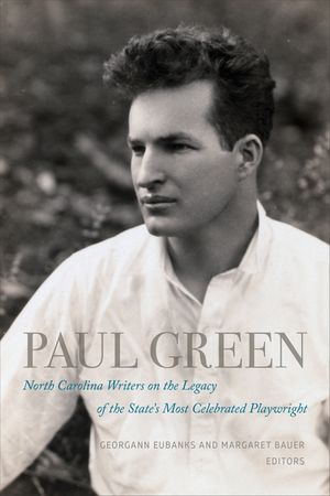 Paul Green: North Carolina Writers on the Legacy of the State's Most Celebrated Playwright image number 0