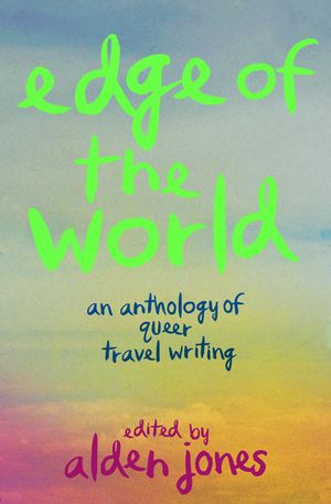 The Edge of the World: An Anthology of Queer Travel Writing image number 0