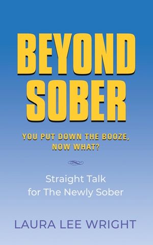 Beyond Sober: You Put Down the Booze Now What? image number 0