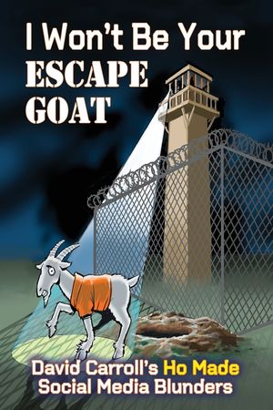 I Won't Be Your ESCAPE GOAT: David Carroll's HO MADE Social Media Blunders image number 0
