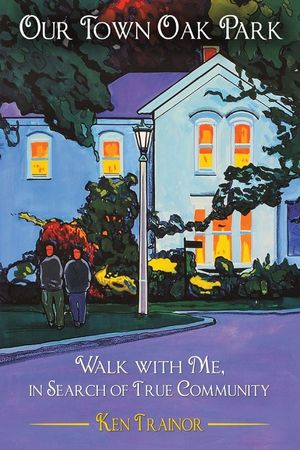 Our Town Oak Park: Walk with Me, in Search of True Community image number 0