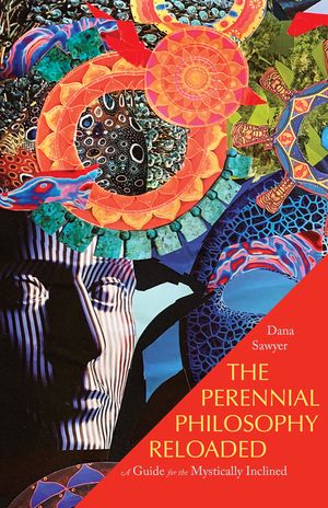 The Perennial Philosophy Reloaded: A Guide for the Mystically-Inclined image number 0