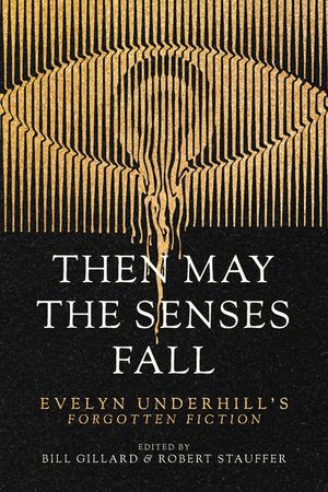 Then May the Senses Fall: Evelyn Underhill's Forgotten Fiction image number 0