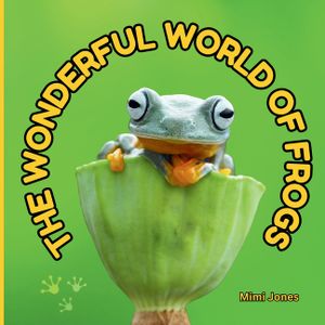 The Wonderful World of Frogs: Interesting Facts About Frogs image number 0