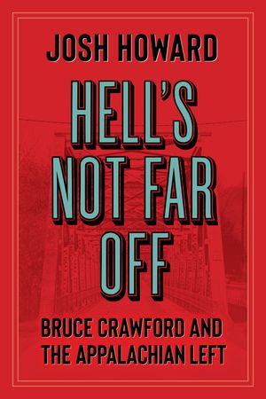 Hell's Not Far Off: Bruce Crawford and the Appalachian Left image number 0