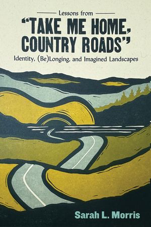 Lessons from Take Me Home, Country Roads: Identity, (Be)Longing, and Imagined Landscapes image number 0