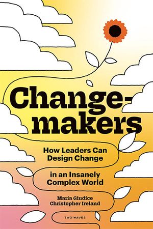 Changemakers: How Leaders Can Design Change in an Insanely Complex World image number 0
