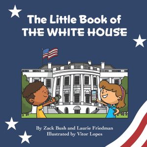 The Little Book of the White House: Introduction for children to the White House, President of the United States, Government, Washington D.C., History image number 0