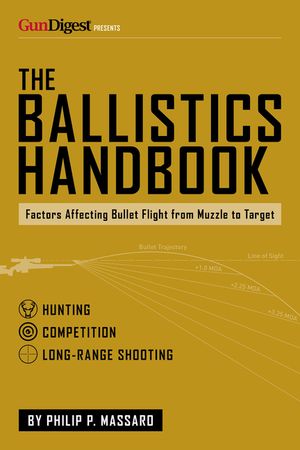 The Ballistics Handbook: Factors Affecting Bullet Flight from Muzzle to Target image number 0
