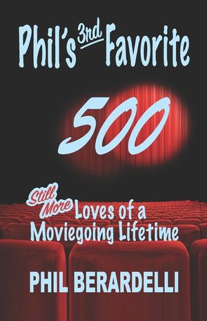 Phil's 3rd Favorite 500: Still More Loves of a Moviegoing Lifetime image number 0