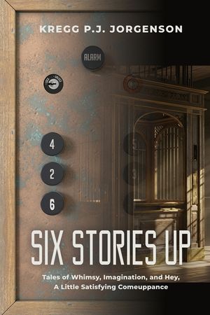 Six Stories Up: Tales of Whimsy, Imagination, and Hey, a Little Satisfying Comeuppance image number 0