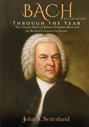 BACH Through the Year: The Church Music of Johann Sebastian Bach and the Revised Common Lectionary, SECOND EDITION: The Church Music of Johan image number 0